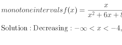 The monotone intervals f(x)= x/(x^2+6x+8) is 